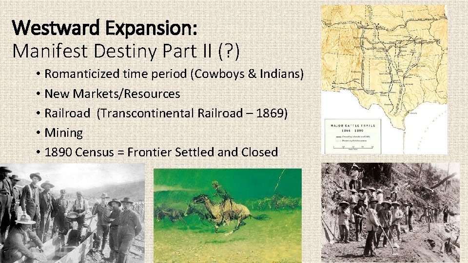 Westward Expansion: Manifest Destiny Part II (? ) • Romanticized time period (Cowboys &