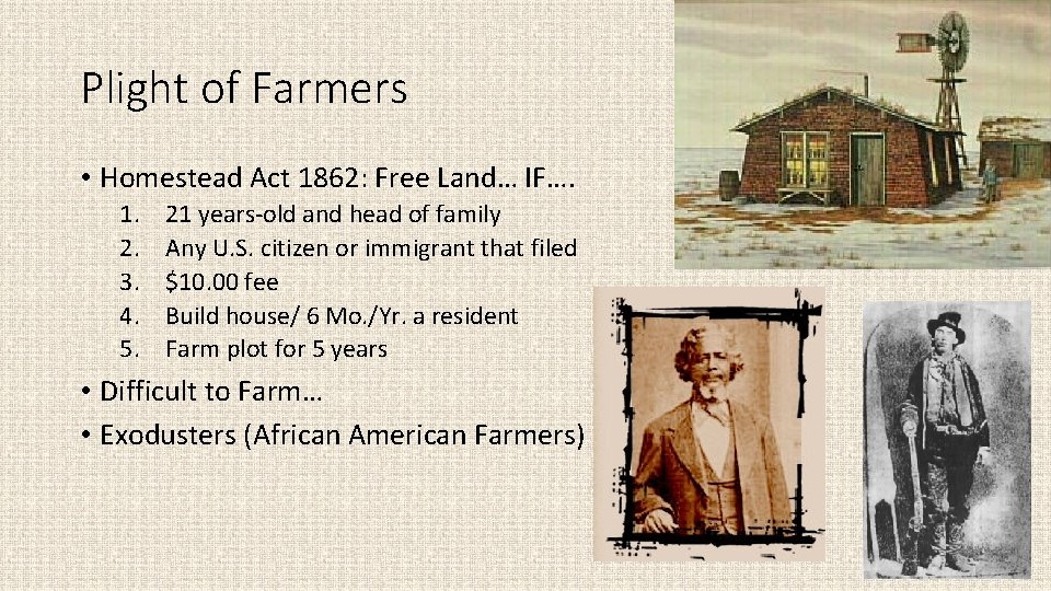 Plight of Farmers • Homestead Act 1862: Free Land… IF…. 1. 2. 3. 4.