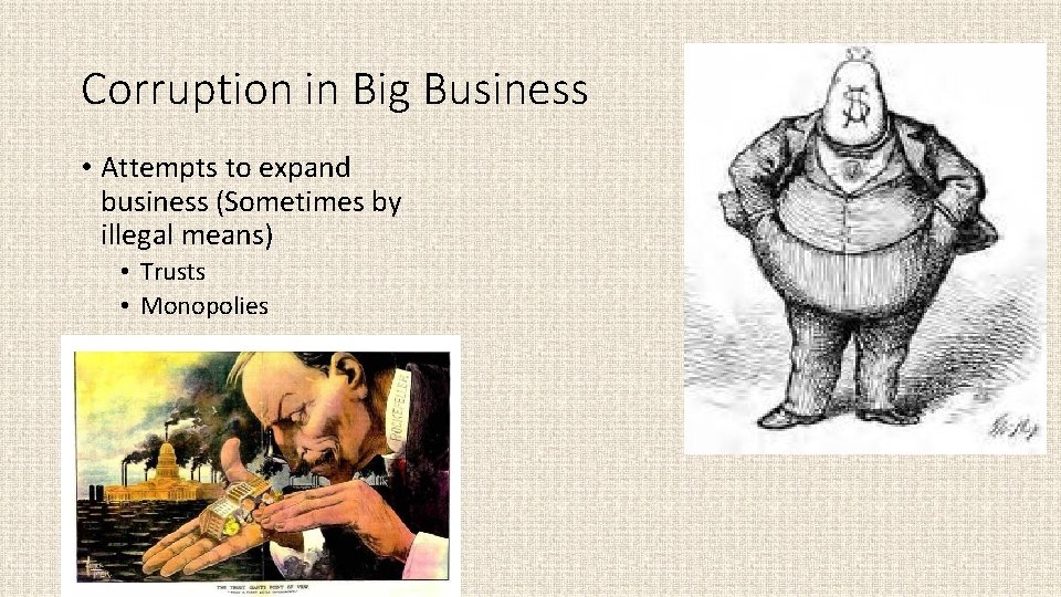 Corruption in Big Business • Attempts to expand business (Sometimes by illegal means) •