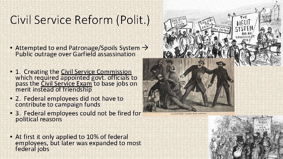 Civil Service Reform (Polit. ) • Attempted to end Patronage/Spoils System Public outrage over