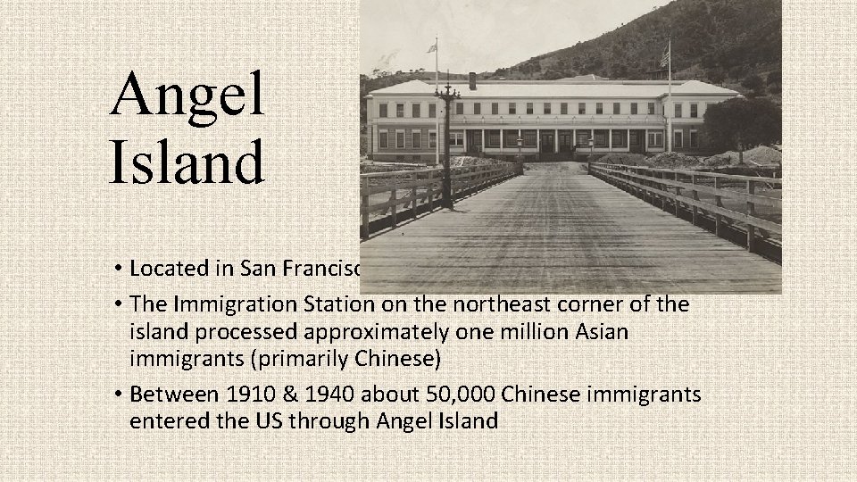 Angel Island • Located in San Francisco Bay • The Immigration Station on the