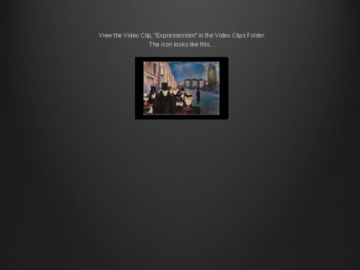 View the Video Clip, “Expressionism” in the Video Clips Folder. The icon looks like