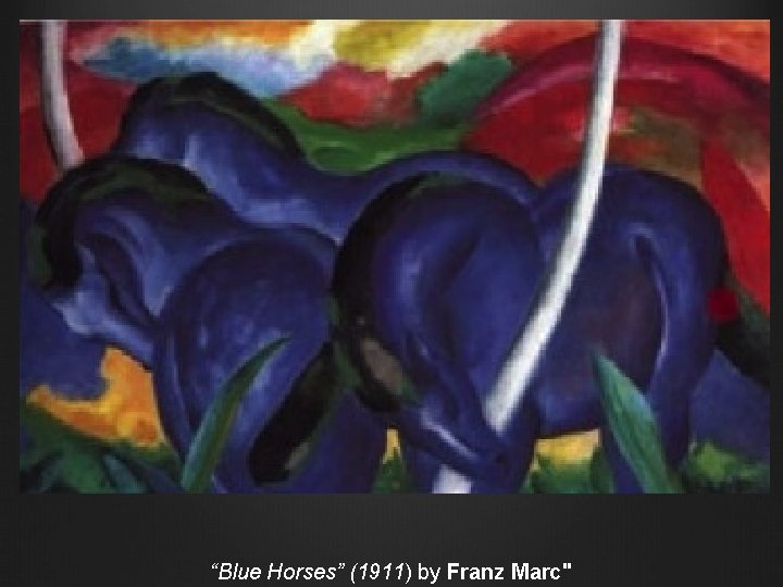 “Blue Horses” (1911) by Franz Marc" 