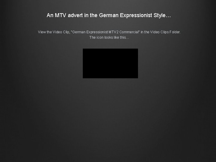 An MTV advert in the German Expressionist Style… View the Video Clip, “German Expressionist