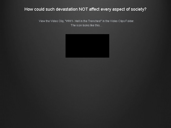 How could such devastation NOT affect every aspect of society? View the Video Clip,