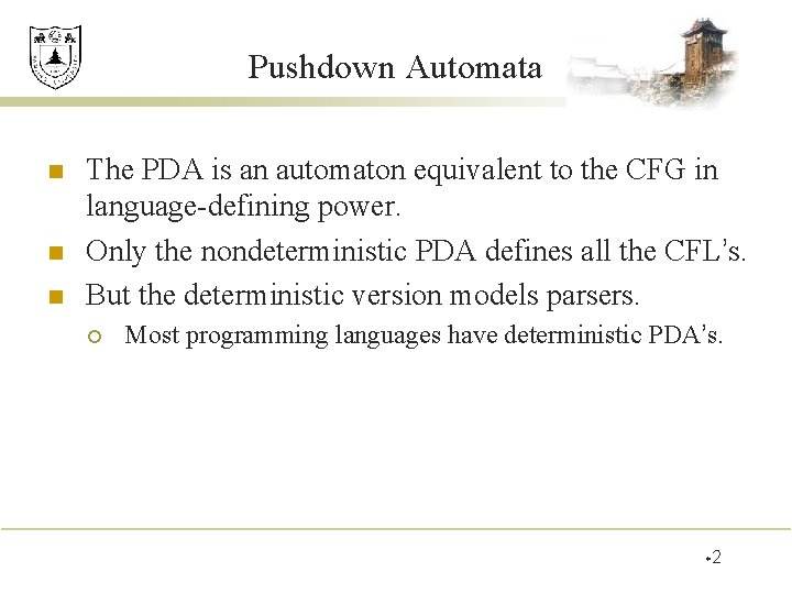 Pushdown Automata n n n The PDA is an automaton equivalent to the CFG