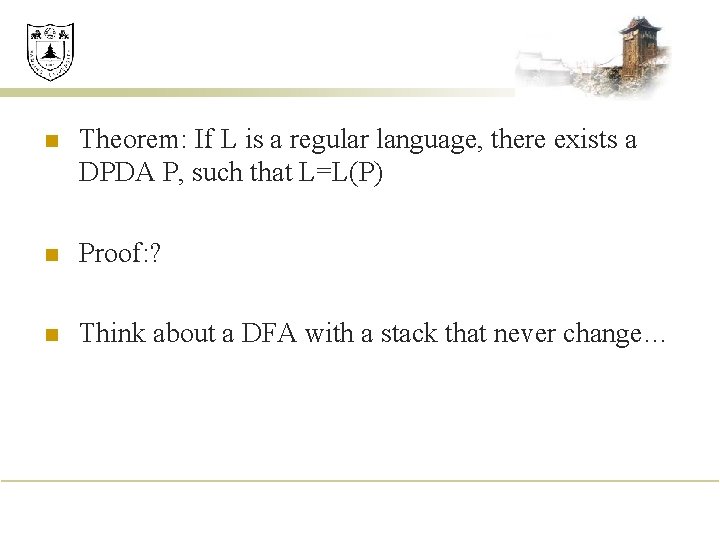 n Theorem: If L is a regular language, there exists a DPDA P, such