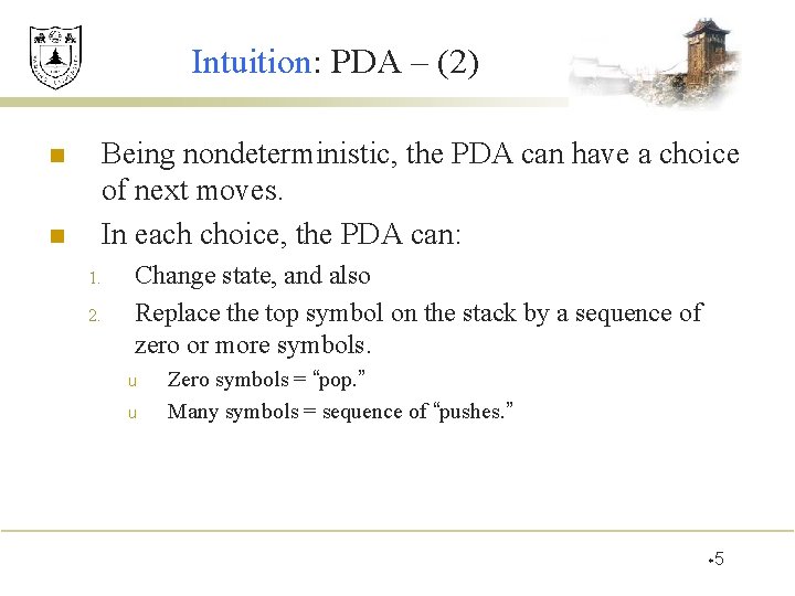 Intuition: PDA – (2) n n Being nondeterministic, the PDA can have a choice