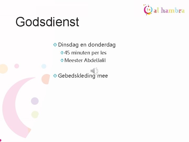 Godsdienst Dinsdag en donderdag 45 minuten per les Meester Abdel. Jalil Gebedskleding mee 