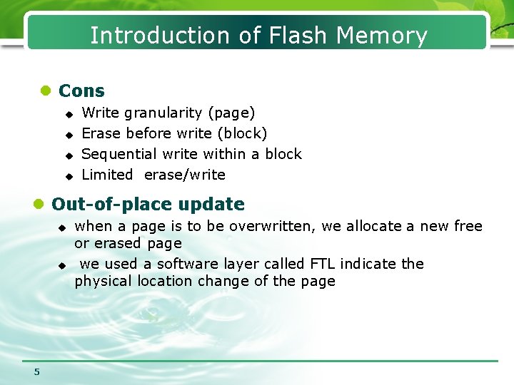 Introduction of Flash Memory l Cons u u Write granularity (page) Erase before write