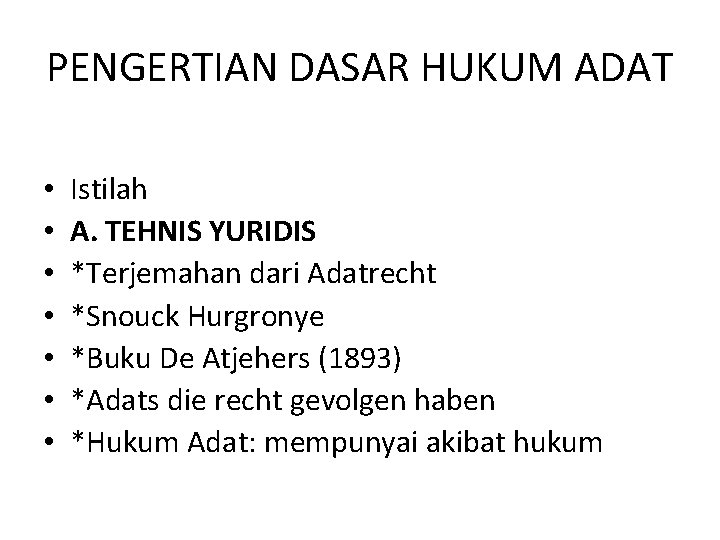 PENGERTIAN DASAR HUKUM ADAT • • Istilah A. TEHNIS YURIDIS *Terjemahan dari Adatrecht *Snouck