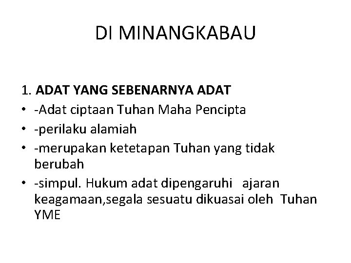 DI MINANGKABAU 1. ADAT YANG SEBENARNYA ADAT • -Adat ciptaan Tuhan Maha Pencipta •