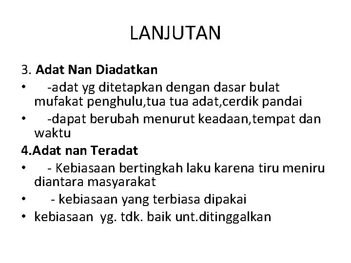 LANJUTAN 3. Adat Nan Diadatkan • -adat yg ditetapkan dengan dasar bulat mufakat penghulu,