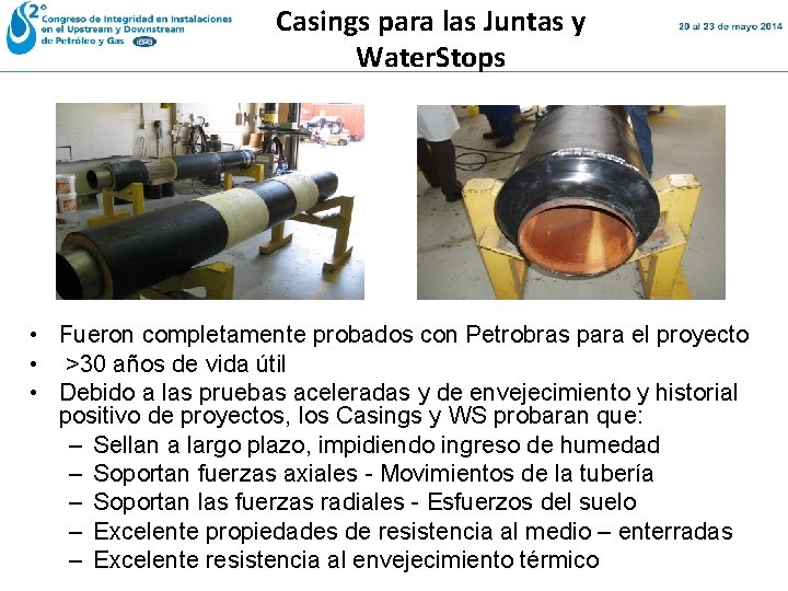 Casings para las Juntas y Water. Stops • Fueron completamente probados con Petrobras para Casings para las Juntas y Water. Stops • Fueron completamente probados con Petrobras para
