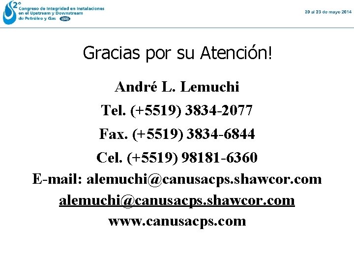 Gracias por su Atención! André L. Lemuchi Tel. (+5519) 3834 -2077 Fax. (+5519) 3834 Gracias por su Atención! André L. Lemuchi Tel. (+5519) 3834 -2077 Fax. (+5519) 3834