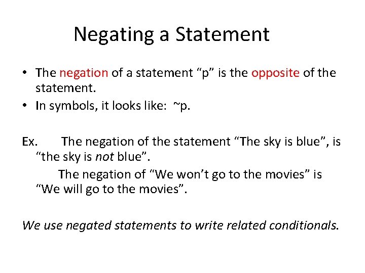 Negating a Statement • The negation of a statement “p” is the opposite of