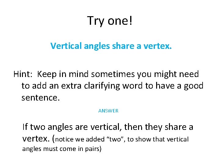 Try one! Vertical angles share a vertex. Hint: Keep in mind sometimes you might