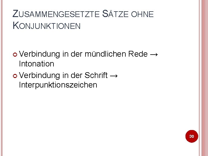 ZUSAMMENGESETZTE SÄTZE OHNE KONJUNKTIONEN Verbindung in der mündlichen Rede → Intonation Verbindung in der