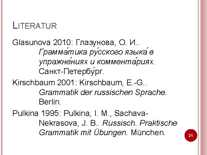 LITERATUR Glasunova 2010: Глазунова, О. И. . Грамма тика ру сского языка в упражне