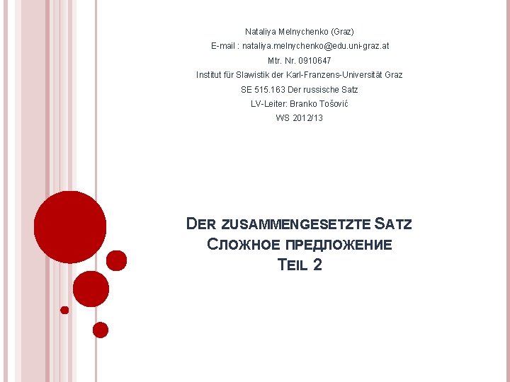 Nataliya Melnychenko (Graz) E-mail : nataliya. melnychenko@edu. uni-graz. at Mtr. Nr. 0910647 Institut für