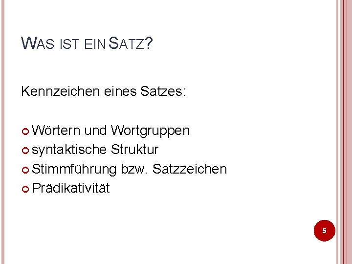 WAS IST EIN SATZ? Kennzeichen eines Satzes: Wörtern und Wortgruppen syntaktische Struktur Stimmführung bzw.