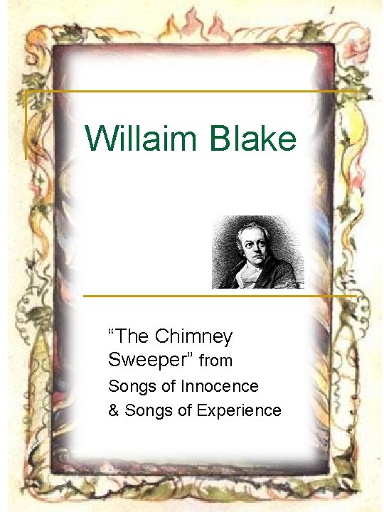 Willaim Blake “The Chimney Sweeper” from Songs of Innocence & Songs of Experience 