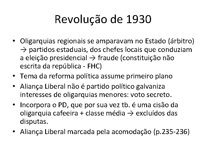 Revolução de 1930 • Oligarquias regionais se amparavam no Estado (árbitro) → partidos estaduais,