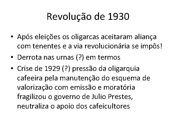 Revolução de 1930 • Após eleições os oligarcas aceitaram aliança com tenentes e a