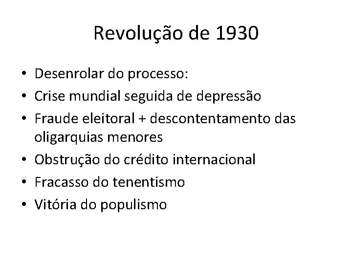 Revolução de 1930 • Desenrolar do processo: • Crise mundial seguida de depressão •
