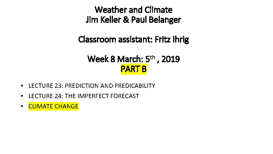Weather and Climate Jim Keller & Paul Belanger Classroom assistant: Fritz Ihrig Week 8