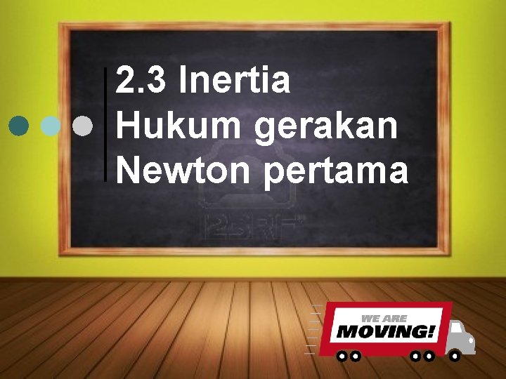 2. 3 Inertia Hukum gerakan Newton pertama 