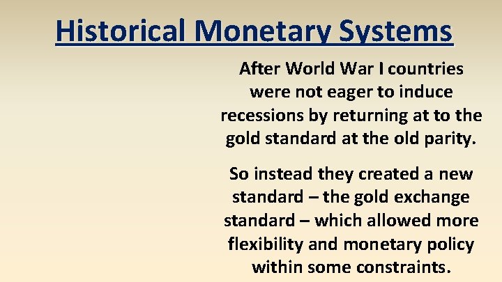 Historical Monetary Systems After World War I countries were not eager to induce recessions