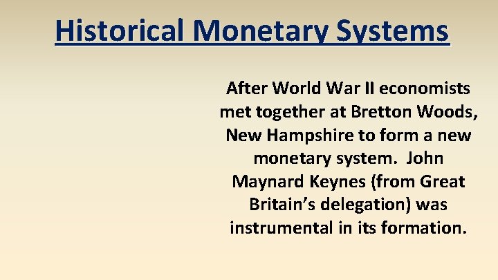 Historical Monetary Systems After World War II economists met together at Bretton Woods, New