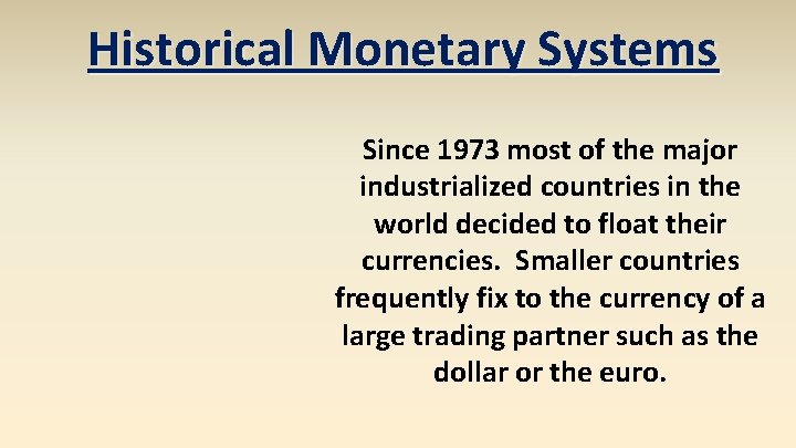 Historical Monetary Systems Since 1973 most of the major industrialized countries in the world