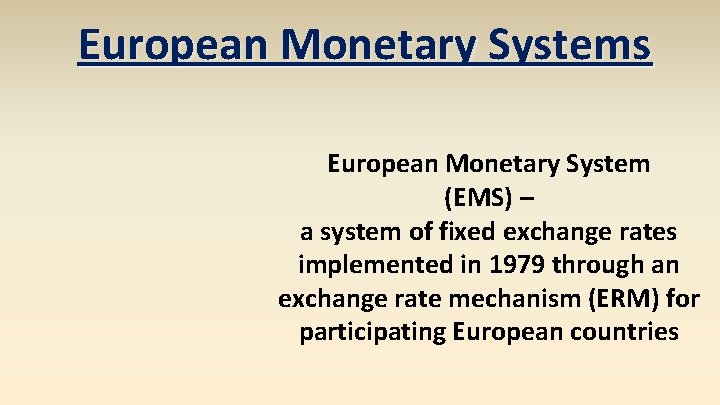 European Monetary Systems European Monetary System (EMS) – a system of fixed exchange rates