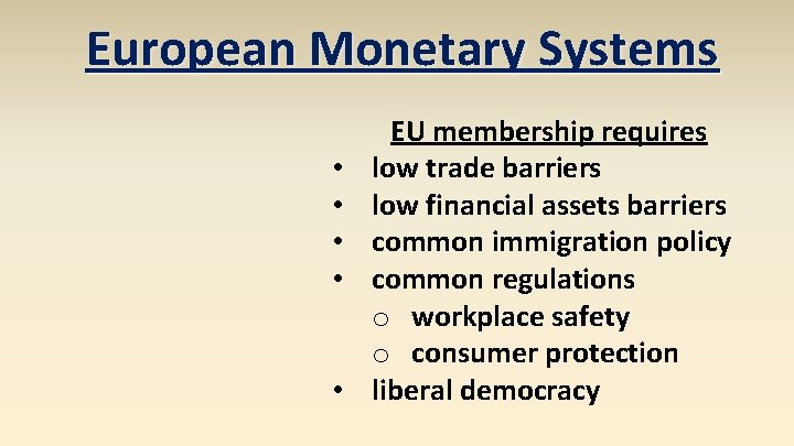 European Monetary Systems • • • EU membership requires low trade barriers low financial