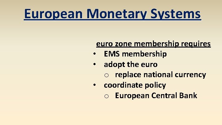 European Monetary Systems euro zone membership requires • EMS membership • adopt the euro