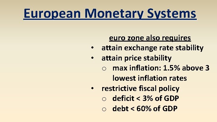 European Monetary Systems euro zone also requires • attain exchange rate stability • attain