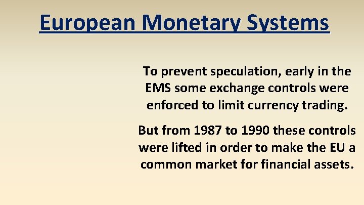 European Monetary Systems To prevent speculation, early in the EMS some exchange controls were