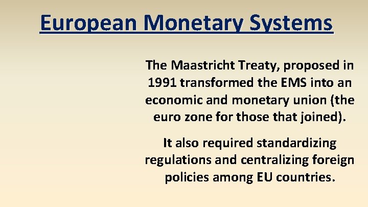 European Monetary Systems The Maastricht Treaty, proposed in 1991 transformed the EMS into an