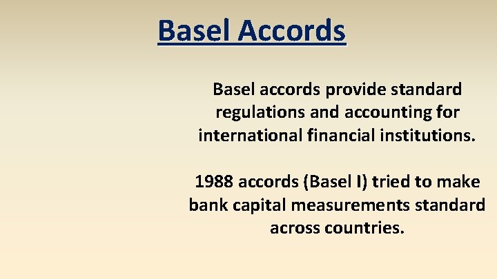 Basel Accords Basel accords provide standard regulations and accounting for international financial institutions. 1988