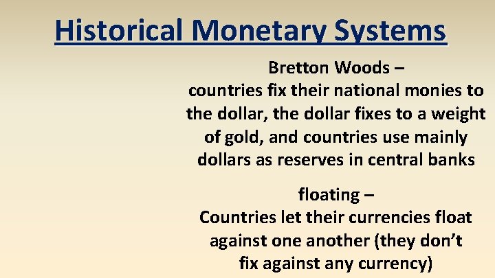 Historical Monetary Systems Bretton Woods – countries fix their national monies to the dollar,