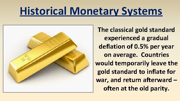 Historical Monetary Systems The classical gold standard experienced a gradual deflation of 0. 5%
