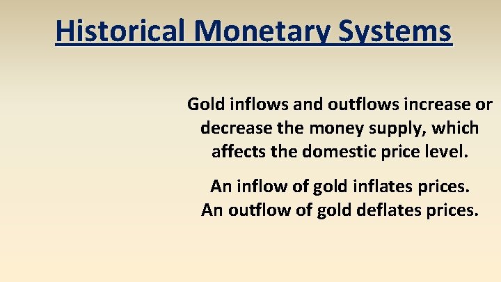 Historical Monetary Systems Gold inflows and outflows increase or decrease the money supply, which