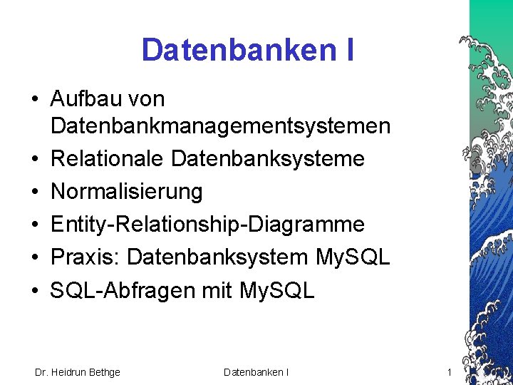 Datenbanken I • Aufbau von Datenbankmanagementsystemen • Relationale Datenbanksysteme • Normalisierung • Entity-Relationship-Diagramme •