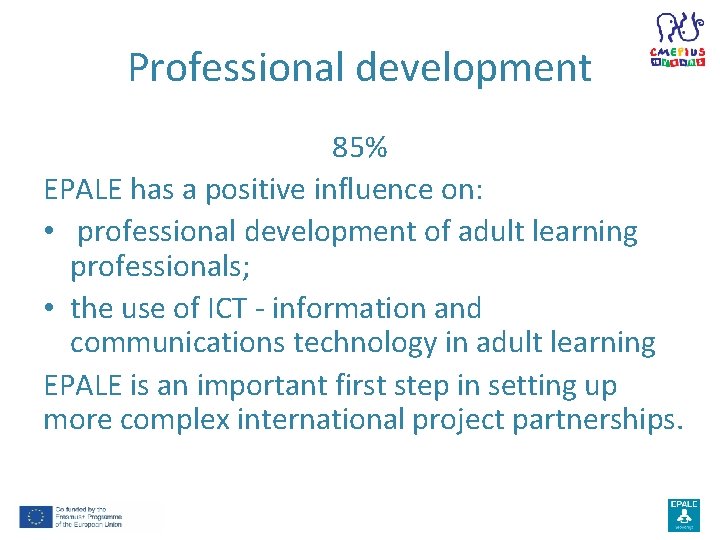 Professional development 85% EPALE has a positive influence on: • professional development of adult