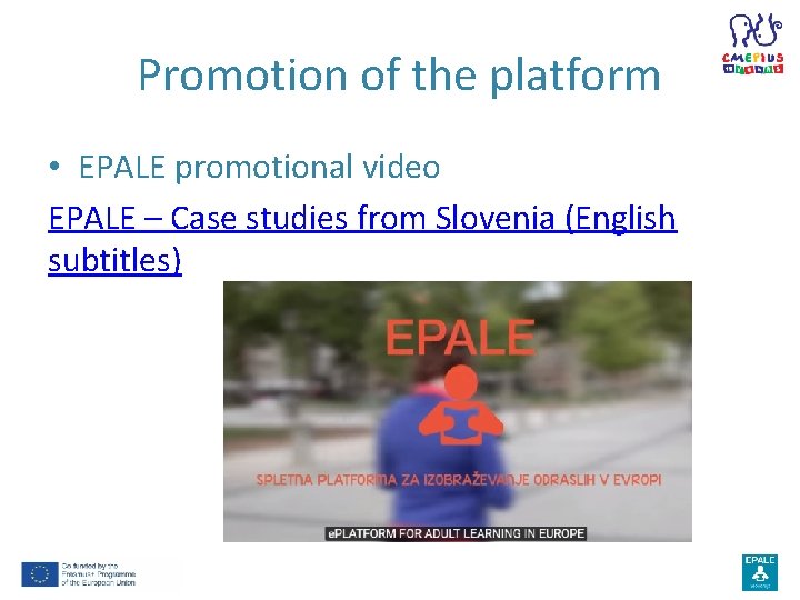 Promotion of the platform • EPALE promotional video EPALE – Case studies from Slovenia