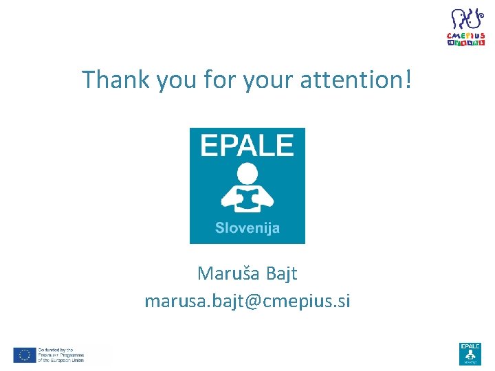 Thank you for your attention! Maruša Bajt marusa. bajt@cmepius. si 