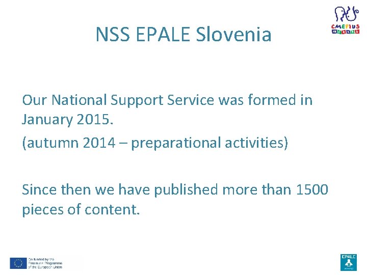 NSS EPALE Slovenia Our National Support Service was formed in January 2015. (autumn 2014