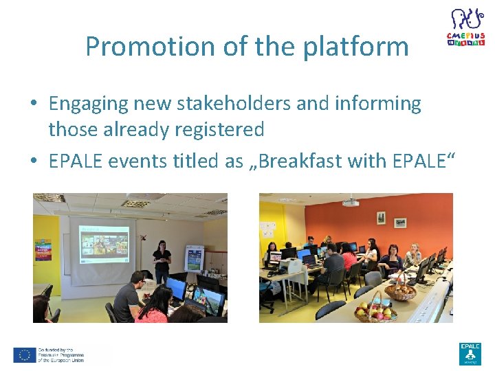 Promotion of the platform • Engaging new stakeholders and informing those already registered •